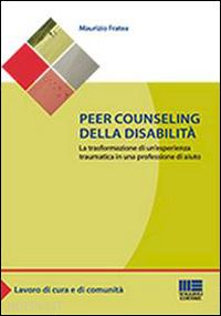 fratea maurizio' - peer counseling della disabilita. la trasformazione di un'esperienza traumatica