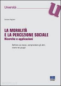 pagliaro stefano - moralita' e la percezione sociale: ricerche e applicazioni