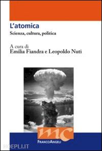 fiandra e. (curatore); nuti l. (curatore) - l'atomica. scienza, cultura, politica