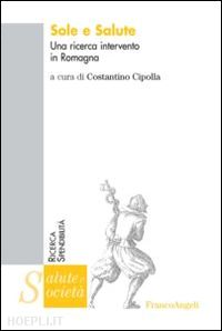 cipolla c.(curatore) - sole e salute. una ricerca intervento in romagna