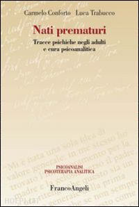 conforto carmelo; trabucco luca - nati prematuri - tracce psichiche negli adulti e cura psicoanalitica