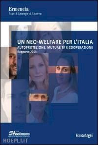 ermeneia(curatore) - un neo-welfare per l'italia. autoprotezione, mutualità e cooperazione. rapporto 2014
