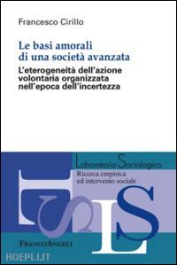 cirillo francesco - basi amorali di una societa' avanzata. l'eterogeneita' dell'azione volontaria