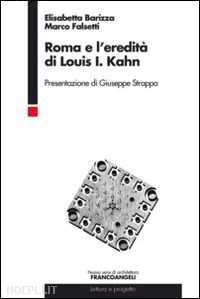 barizza elisabetta; falsetti marco - roma e l'eredita' di louis i. kahn