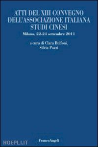 bulfoni clara, pozzi silvia (curatore) - atti del xiii convegno dell'associazione italiana studi cinesi