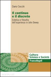 cecchi dario - il continuo e il discreto. estetica e filosofia dell'esperienza in john dewey