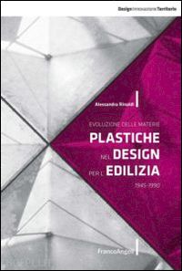 rinaldi alessandra - evoluzione delle materie plastiche nel design per l'edilizia 1945-1990