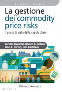 gaudenzi b.; zsidisin g. a.; hartley j.l.; kaufmann l. - gestione del commodity price risk