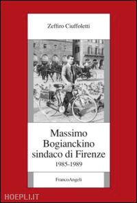 ciuffoletti zeffiro - massimo bogianckino sindaco di firenze (1985-1989)