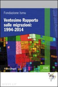 fondazione ismu - ventesimo rapporto sulle migrazioni 2014