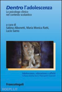 albonetti sabina, ratti maria monica, sarno lucio - dentro l’adolescenza - lo psicologo clinico nel contesto scolastico