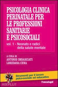 imbasciati antonio (curatore); cena loredana (curatore) - psicologia clinica perinatale per le professioni sanitarie e psicosociali vol. 1