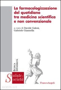 galesi d. (curatore); giannella g. (curatore) - farmacologizzazione del quotidiano tra medicina scientifica e non convenzionale