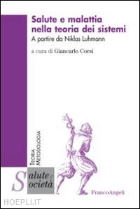 corsi g. (curatore) - salute e malattia nella teoria dei sistemi. a partire da niklas luhmann