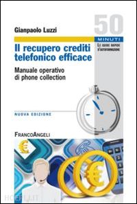 luzzi gianpaolo - il recupero crediti telefonico efficace. manuale operativo di phone collection