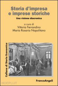 ferrandino v.; napolitano m.r. - storia d'impresa e imprese storiche