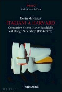 mcmanus kevin - italiani a harvard. costantino nivola, mirko basaldella e il design workshop (19