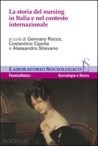 cipolla c. (curatore); rocco g. (curatore); stievano a. (curatore) - la storia del nursing in italia e nel contesto internazionale