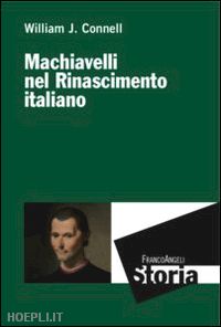 connell william j. - machiavelli nel rinascimento italiano