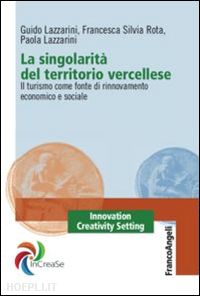 lazzarini guido; rota francesca s.; lazzarini paola - singolarita' del territorio vercellese. il turismo come fonte di rinnovamento ec