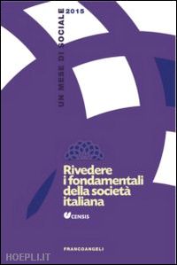 censis - rivedere i fondamentali della societa' italiana