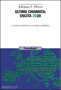 sferra adriana s. - ultima chiamata: uscita 2020. la scadenza europea per la sostenibilita' ambienta