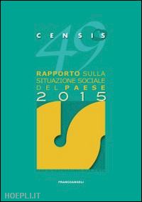 censis (curatore) - 49° rapporto sulla situazione sociale del paese - 2015