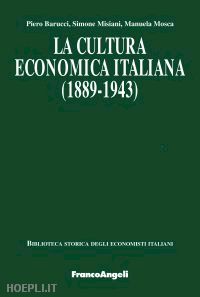 barucci piero; misiani simone; mosca manuela - la cultura economica italiana (1889-1943)