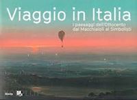 tiddia alessandra (curatore) - viaggio in italia. i paesaggi dell'ottocento dai macchiaioli ai simbolisti