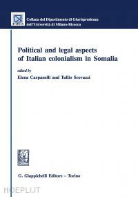 scovazzi tullio; carpanelli elena - legal and political aspects of italian colonialism in somalia