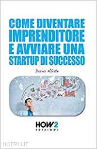 abate dario - come diventare un imprenditore e avviare una startup di successo