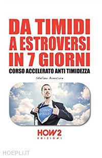 bonocore stefano - da timidi a estroversi in 7 giorni. corso accelerato anti timidezza