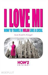 brambilla fumagalli sarah - i love mi. how to travel in milan like a local