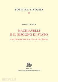 maggi michele - machiavelli e il bisogno di stato. tra politica e filosofia