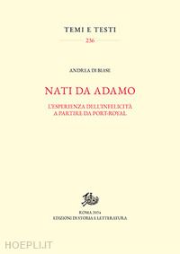 di biase andrea - nati da adamo. l'esperienza dell'infelicita' a partire da port-royal