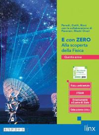 parodi gian paolo; ostili marco; ricci maria luisa; mochi onori g. (curatore) - e con zero. alla scoperta della fisica. per il 5° anno delle scuole superiori. c