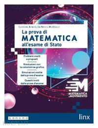 guidone giovanna; arienti cristina; de ninno giuseppe; mattiacci michela - matematica in movimento. la prova di matematica all'esame di stato. per le scuol