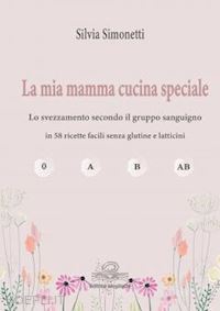 simonetti silvia - la mia mamma cucina speciale