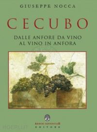 nocca giuseppe - cecubo. dalle anfore da vino al vino in anfora