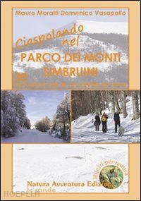 vasapollo domenico; moratti mauro - ciaspolando nel parco dei monti simbruini. 30 escursioni con le racchette da nev
