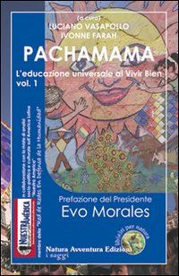 vasapollo luciano, farah ivonne (curatore); norales evo (pref.del pres.) - pachamama. vol. 1 - l'educazione universale al vivir bien