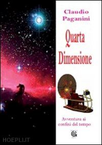 paganini claudio - quarta dimensione. avventura ai confini del tempo