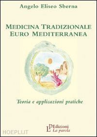 sberna angelo e. - medicina tradizionale euro mediterranea. teoria e applicazioni pratiche