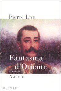 loti pierre - fantasma d'oriente