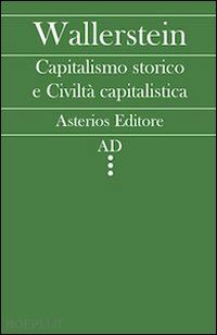 wallerstein immanuel - capitalismo storico e civilta' capitalistica