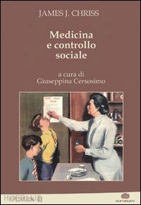 chriss james j.; cersosimo g. (curatore) - medicina e controllo sociale