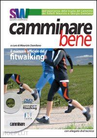 damilano maurizio - camminare bene - il manuale ufficiale del fitwalking + dvd