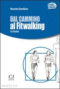 damilano maurizio - dal cammino al fitwalking. la tecnica