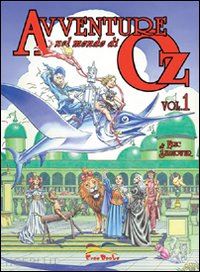 shanower eric - avventure nel mondo di oz. vol. 1