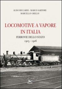 riccardi aldo; sartori marco; grillo marcello - locomotive a vapore in italia - ferrovie dello stato 1905-1906